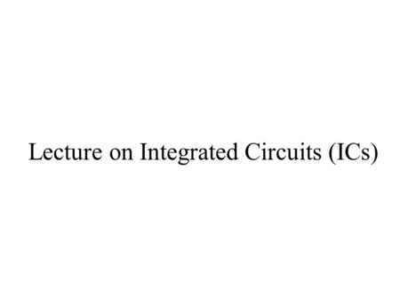 Lecture on Integrated Circuits (ICs)