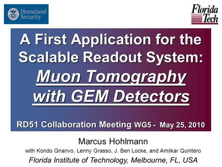 A First Application for the Scalable Readout System: Muon Tomography with GEM Detectors RD51 Collaboration Meeting WG5 - May 25, 2010 Marcus Hohlmann with.