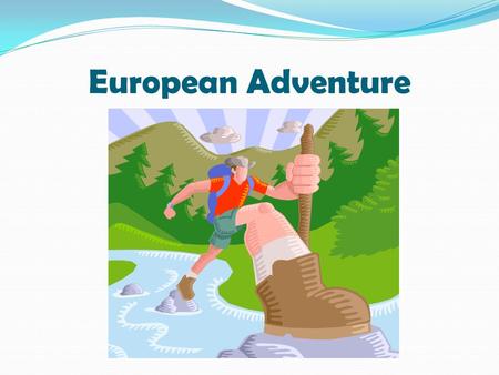 European Adventure. Premise of the Project You will be backpacking across Europe over the next 6 weeks. Along the way, you will record your journey in.