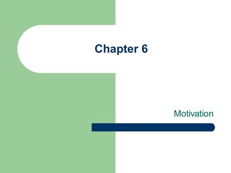 Chapter 6 Motivation.