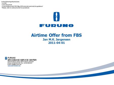 Airtime Offer from FBS Jan M.K. Jørgensen 2011-04-01 In the following all prices are: in USD end-user prices in accordance with FBS’ May 2010 price list.