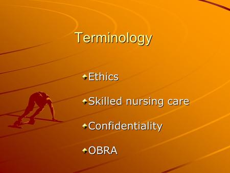Terminology Ethics Skilled nursing care Confidentiality OBRA.