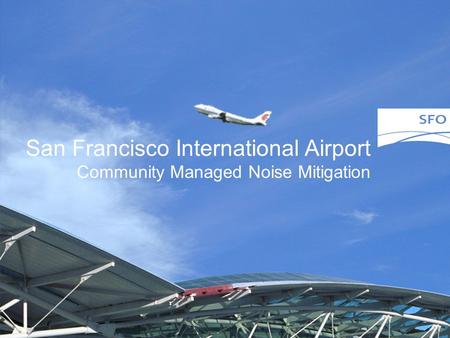 San Francisco International Airport Community Managed Noise Mitigation.