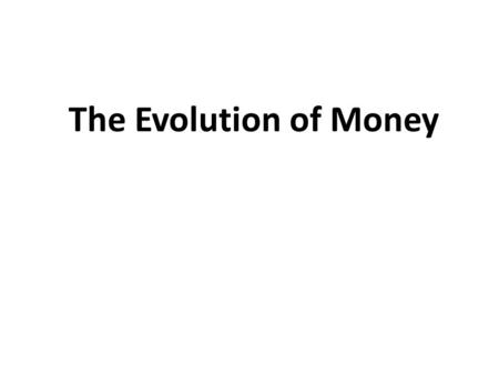 The Evolution of Money.