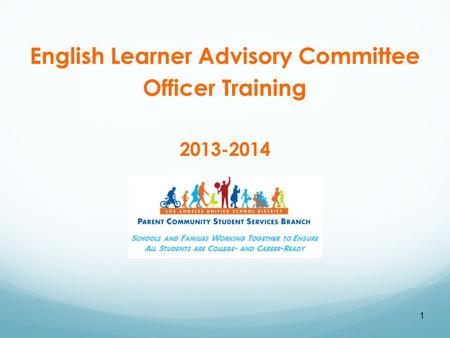 1 English Learner Advisory Committee Officer Training 2013-2014.