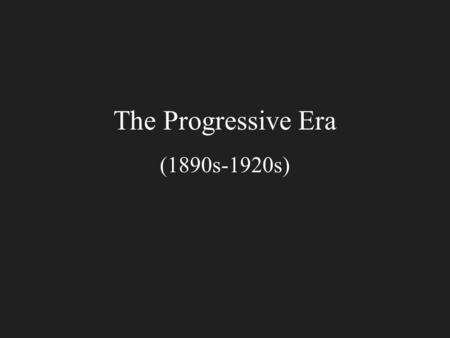 The Progressive Era (1890s-1920s)