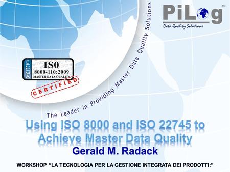 Gerald M. Radack. Copyright © 2010 PiLog. All rights reserved. What is Master Data? master data data held by an organization that describes the entities.