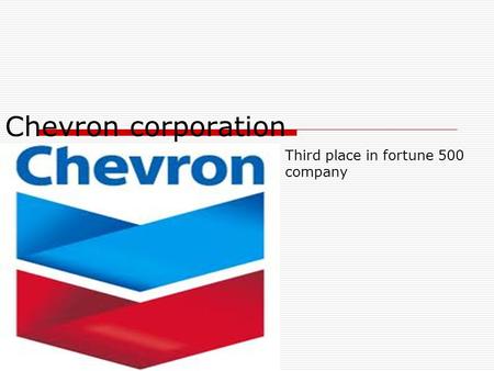 Chevron corporation Third place in fortune 500 company.