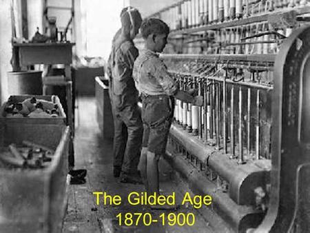 The Gilded Age 1870-1900.