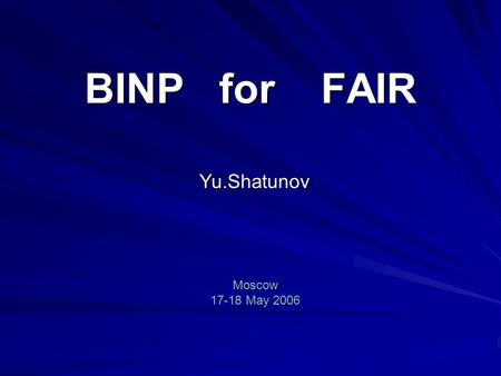 BINP for FAIR Yu.Shatunov Moscow 17-18 May 2006. Research and Development Contract between GSI and BINP 1. Kickers for synchrotrons and storage rings.