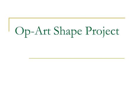 Op-Art Shape Project.