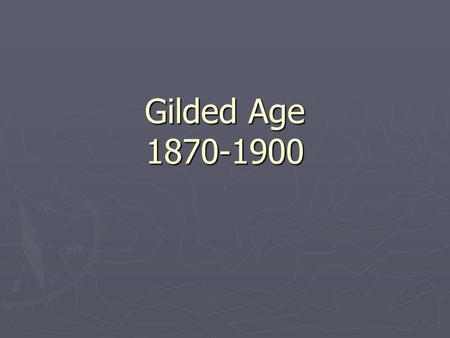 Gilded Age 1870-1900.