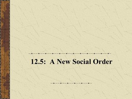 12.5: A New Social Order. A. Wealth and Class 1.The market revolution ended the natural fixed social order that previously existed. The market revolution.