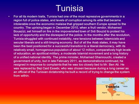 Tunisia For all its modern traits, Tunisia had one of the most repressive governments in a region full of police states, and levels of corruption among.