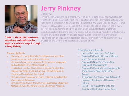 Jerry Pinkney Publications and Awards He has illustrated over 100 titles. Received 5 Caldecott Honor Medals and 1 Caldecott Medal Received 5 New York Times.