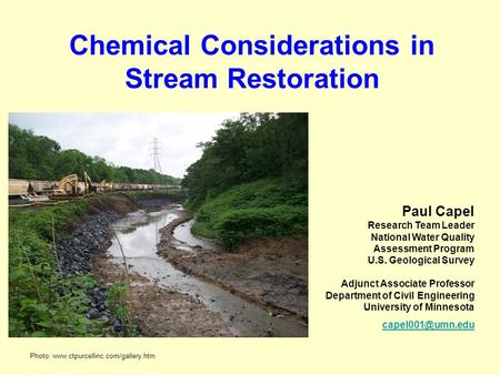 Chemical Considerations in Stream Restoration Paul Capel Research Team Leader National Water Quality Assessment Program U.S. Geological Survey Adjunct.