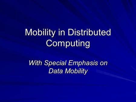 Mobility in Distributed Computing With Special Emphasis on Data Mobility.