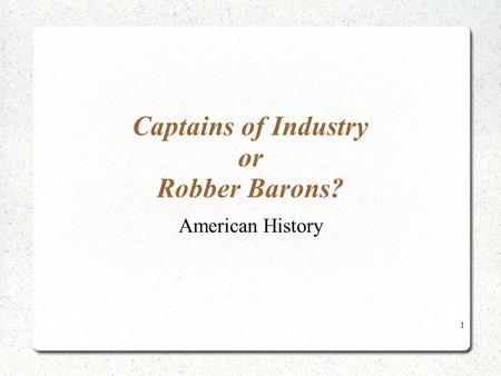 Captains of Industry or Robber Barons? American History 1.