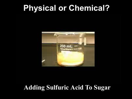 Adding Sulfuric Acid To Sugar Physical or Chemical?