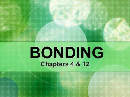 BONDING Chapters 4 & 12.