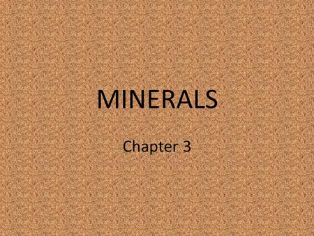 MINERALS Chapter 3. Section 1 What is it? 1. Naturally occurring- formed by processes on or outside Earth with NO input from humans 2. Inorganic- Not.