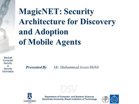 MagicNET: Security Architecture for Discovery and Adoption of Mobile Agents Presented By Mr. Muhammad Awais Shibli.