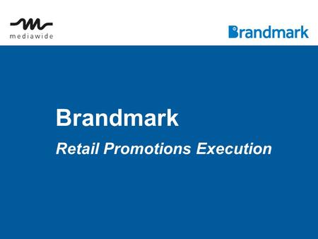 Brandmark Retail Promotions Execution. Integration of promotion and planning systems with content workflow and execution ● Our proposition ● Brandmark.