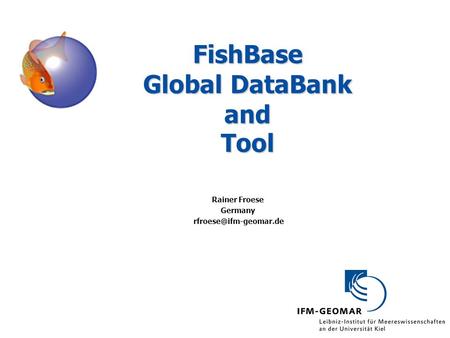 FishBase Global DataBank and Tool Rainer Froese Germany