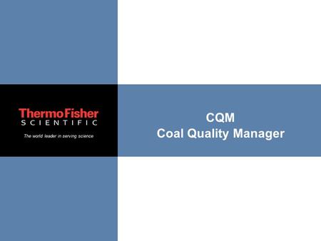 The world leader in serving science CQM Coal Quality Manager.