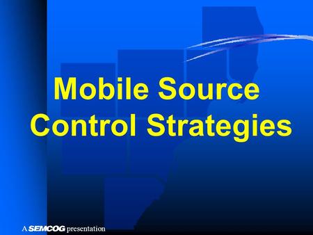 PresentationA Mobile Source Control Strategies. presentationA Overview Reductions from national controlsReductions from national controls Reduction potential.