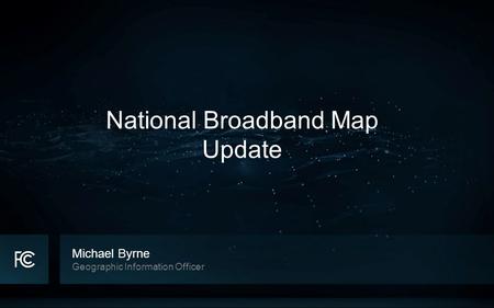 Michael Byrne Geographic Information Officer National Broadband Map Update.