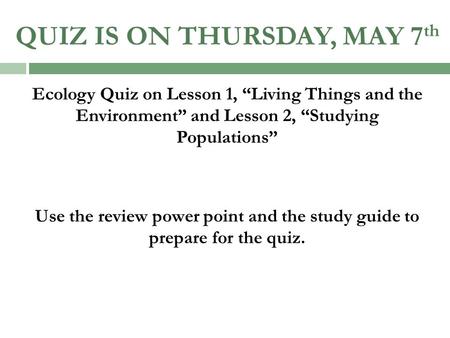 QUIZ IS ON THURSDAY, MAY 7th