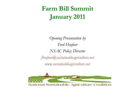 Farm Bill Summit January 2011 Opening Presentation by Ferd Hoefner NSAC Policy Director