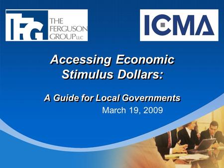 Accessing Economic Stimulus Dollars: A Guide for Local Governments March 19, 2009.