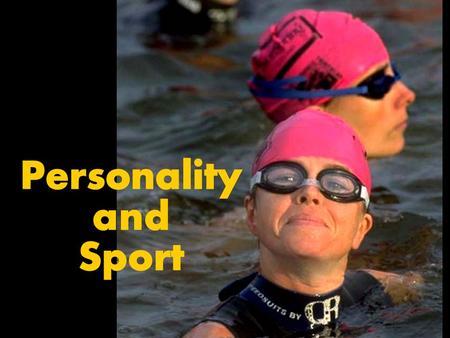Personality and Sport. What Is Personality? Measuring Personality Cognitive Strategies and Athletic Success What Makes Up Personality? Approaches to Understanding.