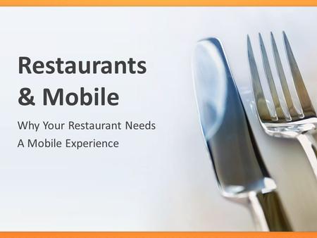 Restaurants & Mobile Why Your Restaurant Needs A Mobile Experience.