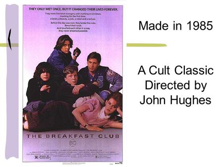 Made in 1985 A Cult Classic Directed by John Hughes.