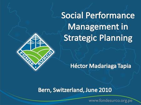 Agenda Institutional Information: mission Social Performance Management in Strategic Planning Balance between social and financial objectives.