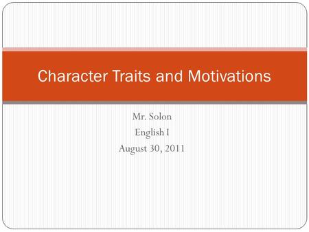 Mr. Solon English I August 30, 2011 Character Traits and Motivations.