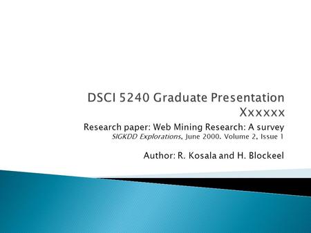 Research paper: Web Mining Research: A survey SIGKDD Explorations, June 2000. Volume 2, Issue 1 Author: R. Kosala and H. Blockeel.