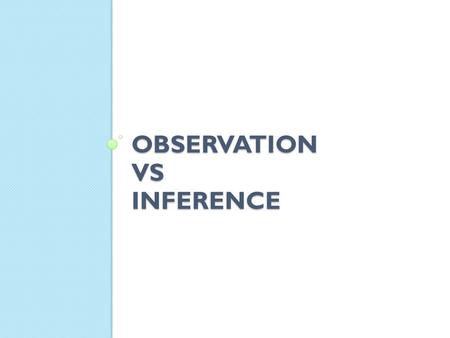 OBSERVATION VS INFERENCE. WRITE DOWN TEN QUESTIONS Mystery Box: