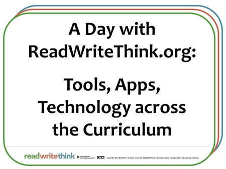 A Day with ReadWriteThink.org: Tools, Apps, Technology across the Curriculum.