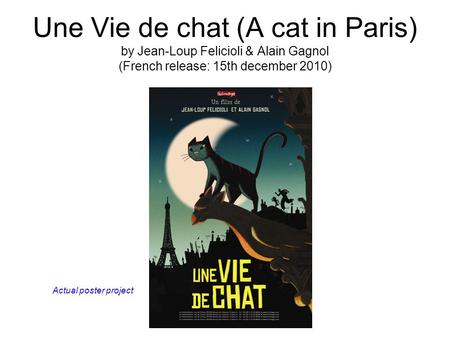 Une Vie de chat (A cat in Paris) by Jean-Loup Felicioli & Alain Gagnol (French release: 15th december 2010) Actual poster project.