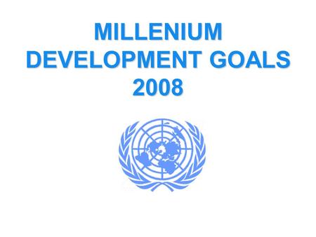 MILLENIUM DEVELOPMENT GOALS 2008