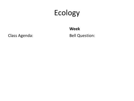 Ecology Class Agenda: Week Bell Question:. Ecology 4/21/15 Class Agenda: Alaska Animal Adaptations Week 9 Bell Question: What is one way that Alaskan.