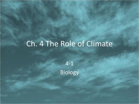 Ch. 4 The Role of Climate 4-1 Biology.