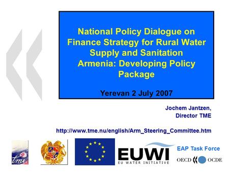 National Policy Dialogue on Finance Strategy for Rural Water Supply and Sanitation Armenia: Developing Policy Package Yerevan 2 July 2007 Jochem Jantzen,