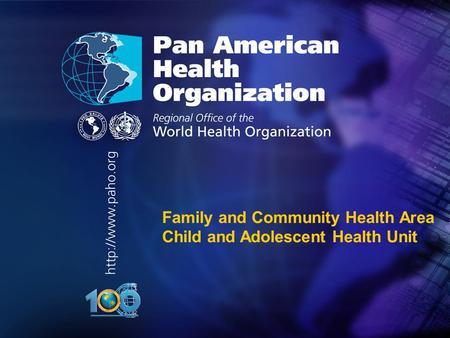 Organización Panamericana de la Salud 2004.. Family and Community Health Area Child and Adolescent Health Unit.