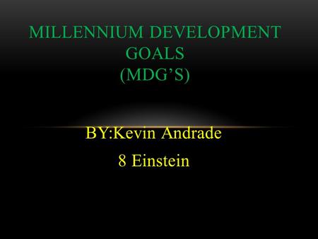 MILLENNIUM DEVELOPMENT GOALS (MDG’s)