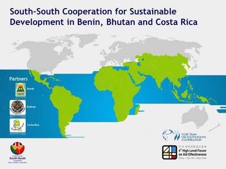 South-South Cooperation for Sustainable Development in Benin, Bhutan and Costa Rica Partners Benin Buthan Costa Rica.